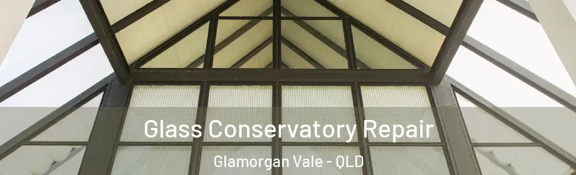 Glass Conservatory Repair Glamorgan Vale - QLD