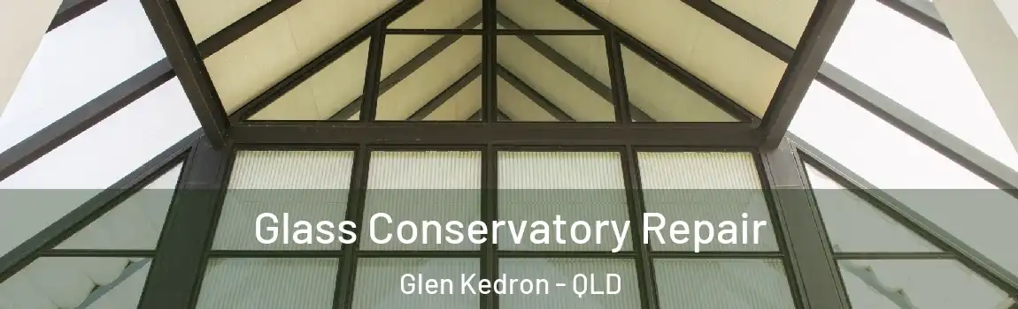 Glass Conservatory Repair Glen Kedron - QLD