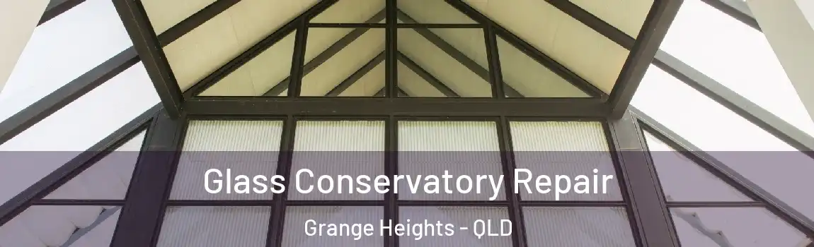 Glass Conservatory Repair Grange Heights - QLD