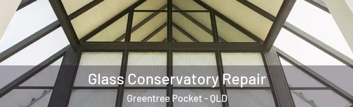 Glass Conservatory Repair Greentree Pocket - QLD