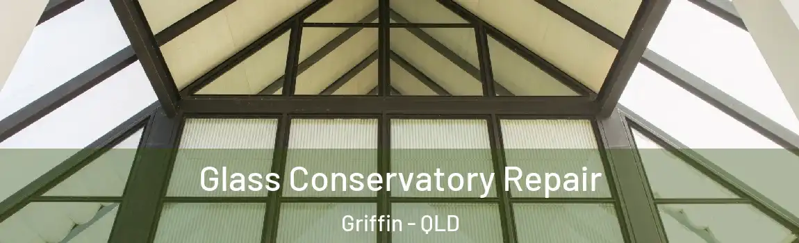 Glass Conservatory Repair Griffin - QLD