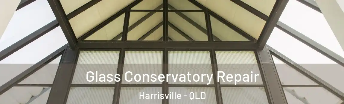 Glass Conservatory Repair Harrisville - QLD