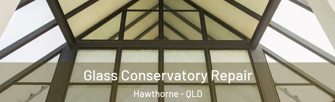 Glass Conservatory Repair Hawthorne - QLD