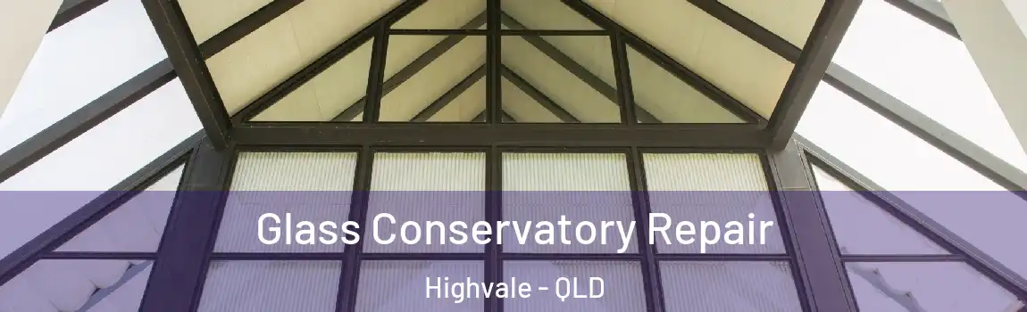 Glass Conservatory Repair Highvale - QLD