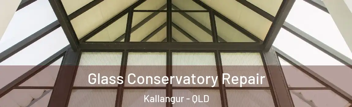 Glass Conservatory Repair Kallangur - QLD