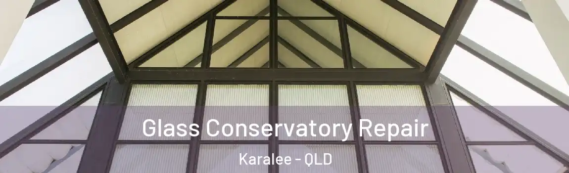 Glass Conservatory Repair Karalee - QLD