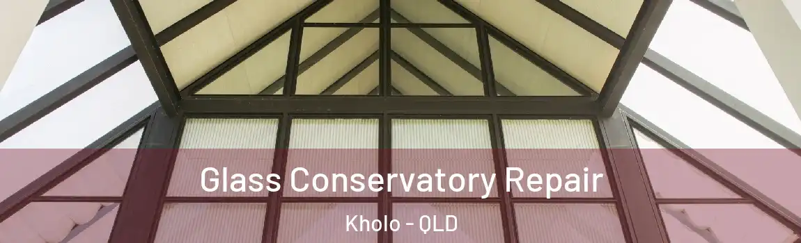 Glass Conservatory Repair Kholo - QLD