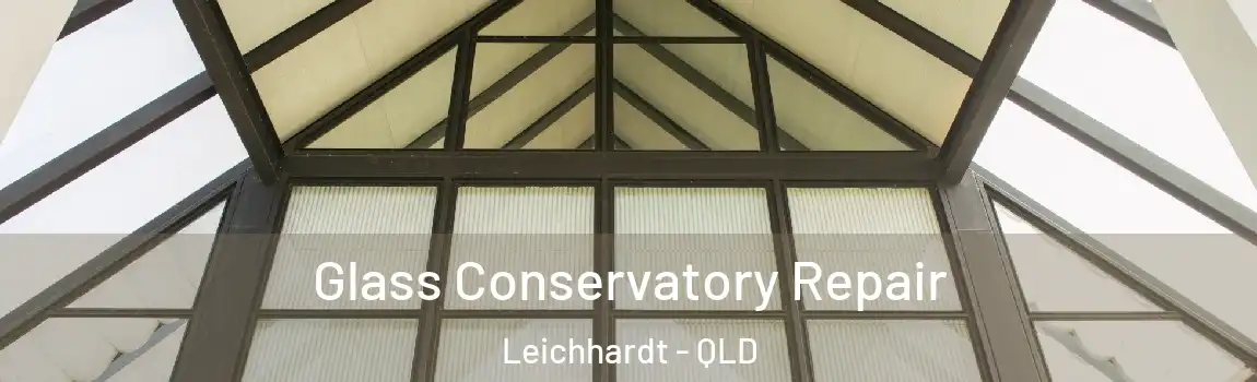 Glass Conservatory Repair Leichhardt - QLD
