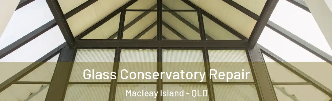 Glass Conservatory Repair Macleay Island - QLD