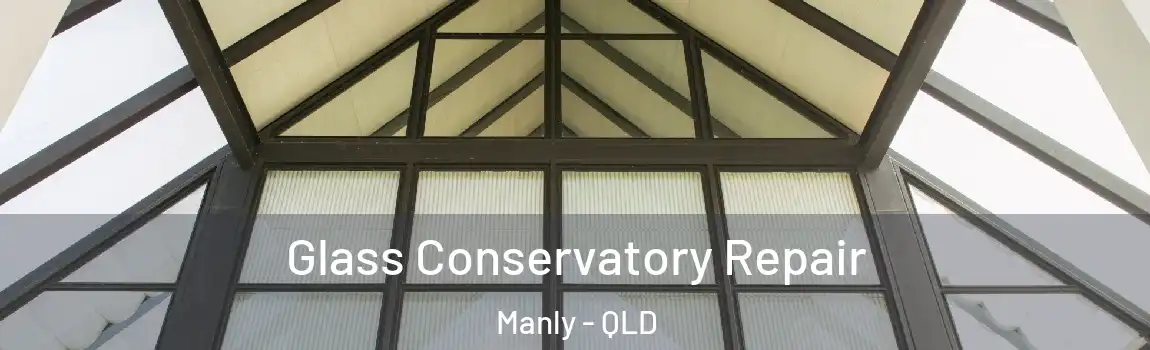 Glass Conservatory Repair Manly - QLD