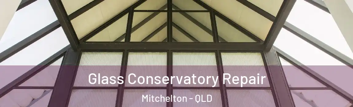 Glass Conservatory Repair Mitchelton - QLD