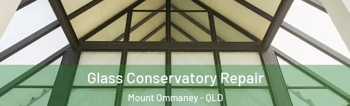 Glass Conservatory Repair Mount Ommaney - QLD