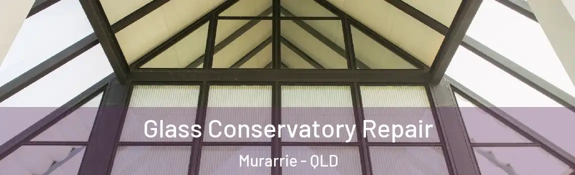 Glass Conservatory Repair Murarrie - QLD