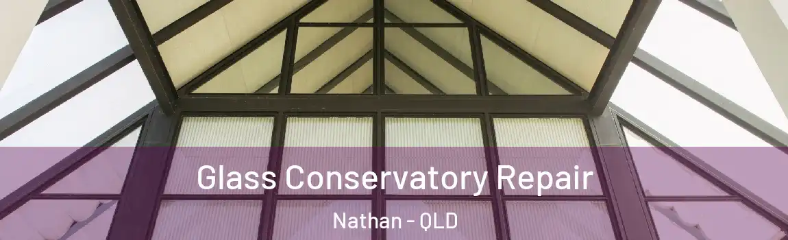 Glass Conservatory Repair Nathan - QLD