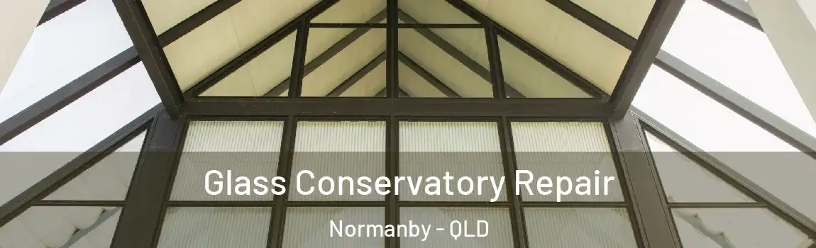 Glass Conservatory Repair Normanby - QLD