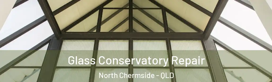 Glass Conservatory Repair North Chermside - QLD