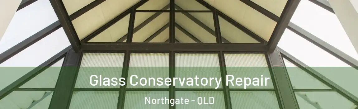 Glass Conservatory Repair Northgate - QLD