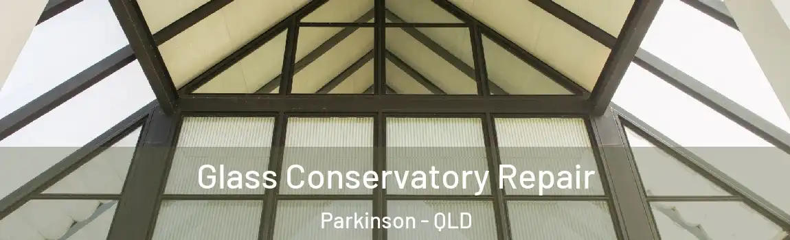 Glass Conservatory Repair Parkinson - QLD