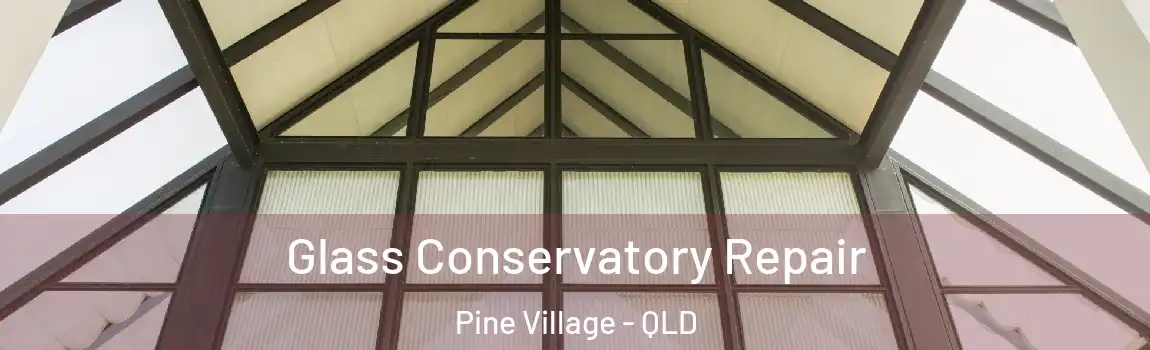 Glass Conservatory Repair Pine Village - QLD