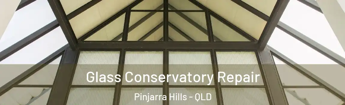 Glass Conservatory Repair Pinjarra Hills - QLD