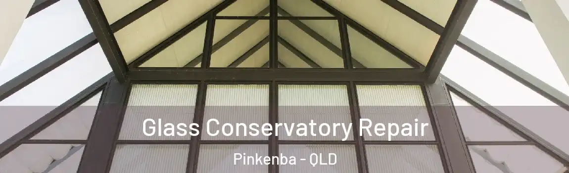 Glass Conservatory Repair Pinkenba - QLD