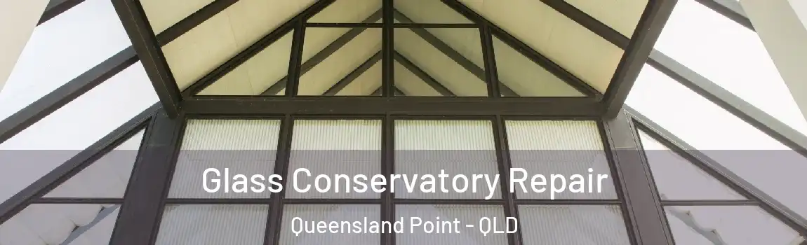Glass Conservatory Repair Queensland Point - QLD