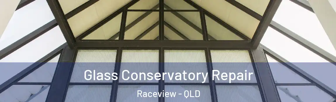 Glass Conservatory Repair Raceview - QLD