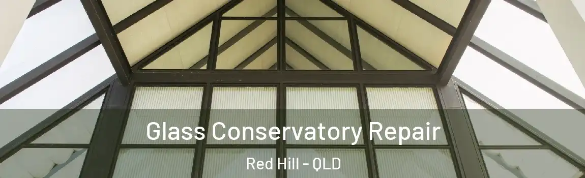 Glass Conservatory Repair Red Hill - QLD