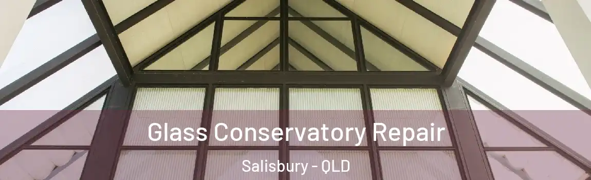 Glass Conservatory Repair Salisbury - QLD