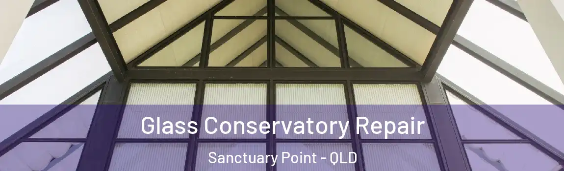 Glass Conservatory Repair Sanctuary Point - QLD