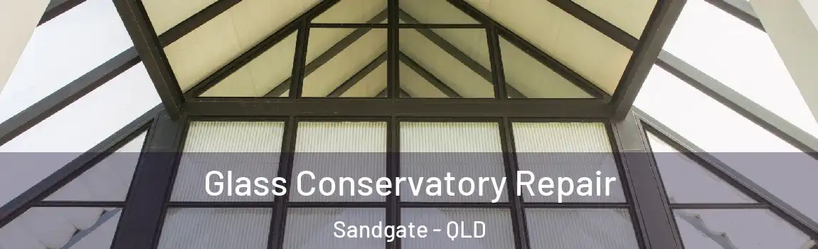 Glass Conservatory Repair Sandgate - QLD