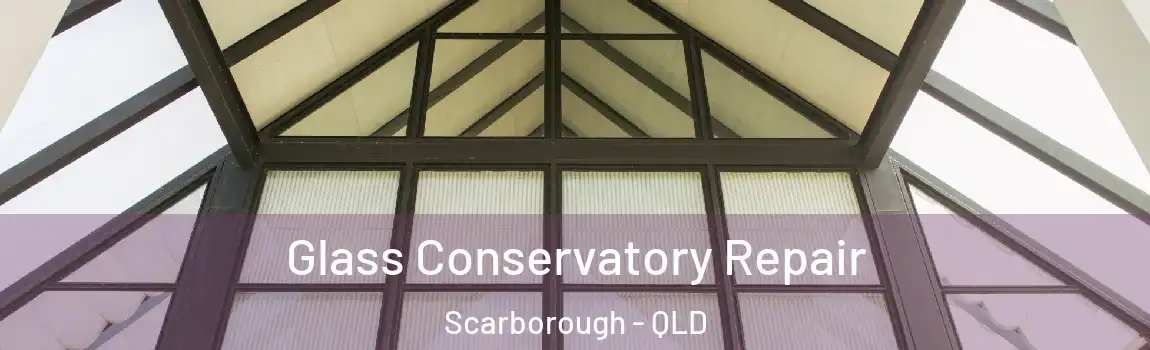  Glass Conservatory Repair Scarborough - QLD