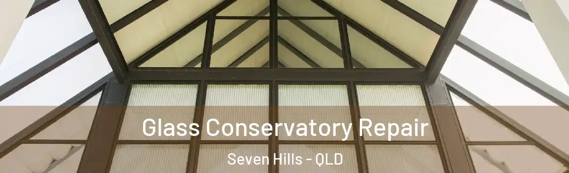 Glass Conservatory Repair Seven Hills - QLD