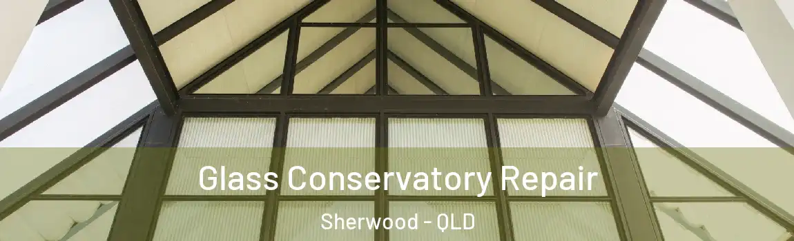 Glass Conservatory Repair Sherwood - QLD