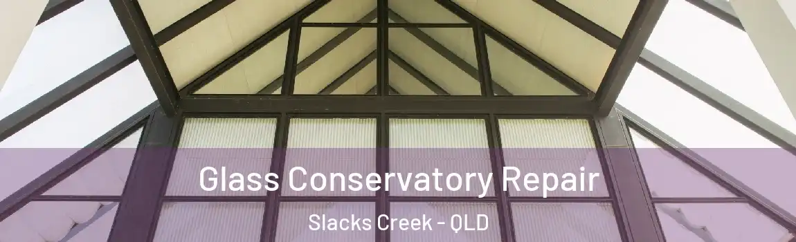 Glass Conservatory Repair Slacks Creek - QLD