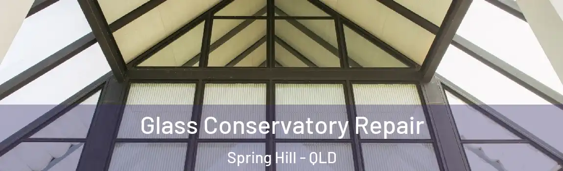 Glass Conservatory Repair Spring Hill - QLD