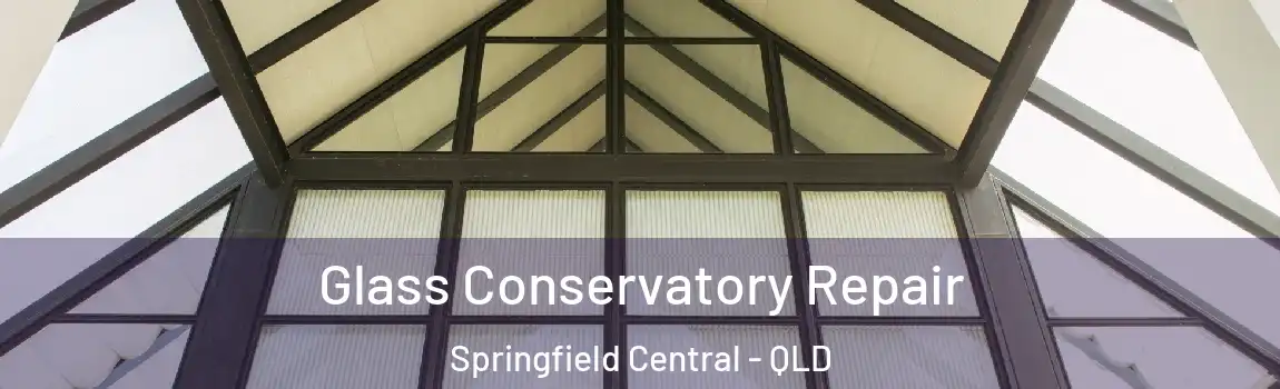 Glass Conservatory Repair Springfield Central - QLD
