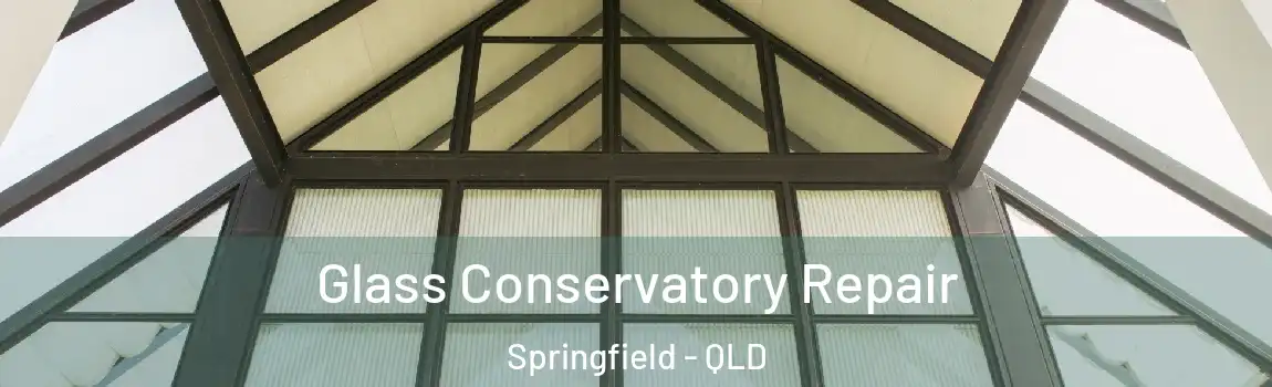 Glass Conservatory Repair Springfield - QLD