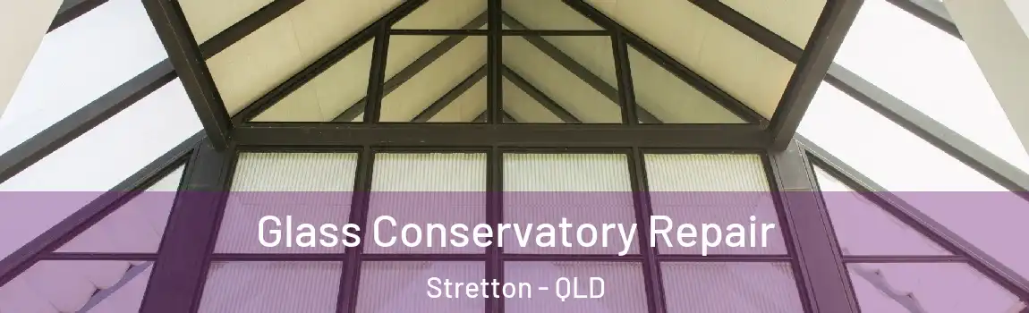 Glass Conservatory Repair Stretton - QLD