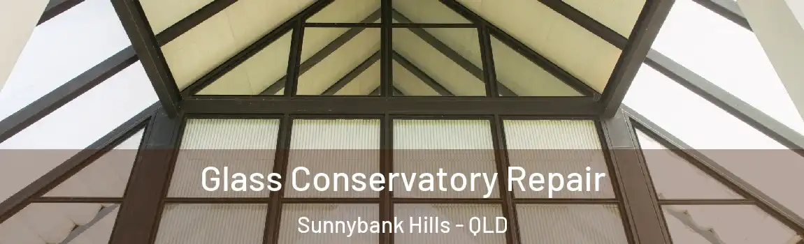Glass Conservatory Repair Sunnybank Hills - QLD