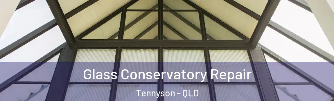 Glass Conservatory Repair Tennyson - QLD