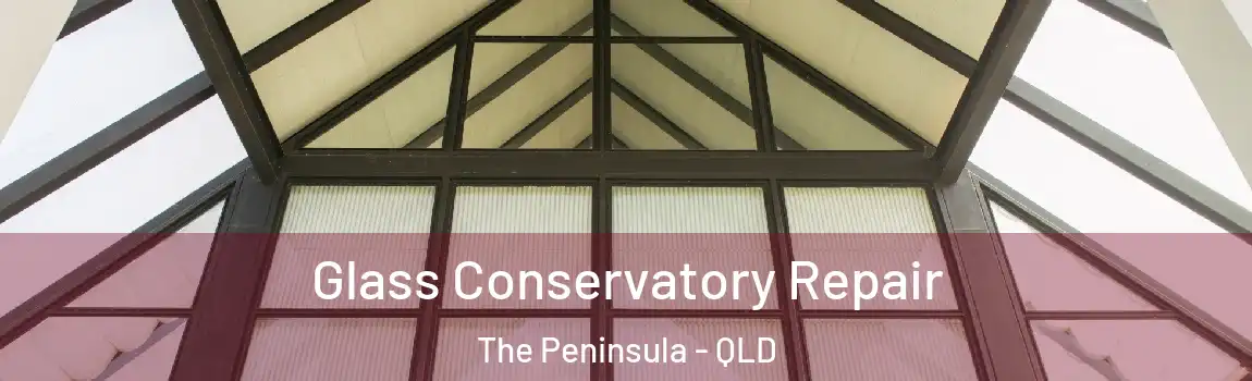 Glass Conservatory Repair The Peninsula - QLD