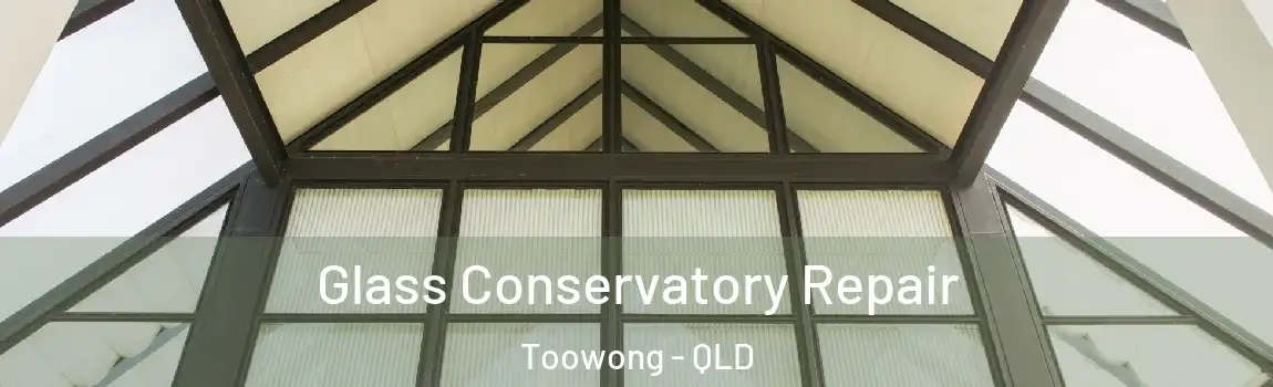 Glass Conservatory Repair Toowong - QLD