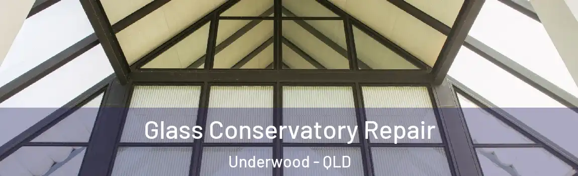 Glass Conservatory Repair Underwood - QLD