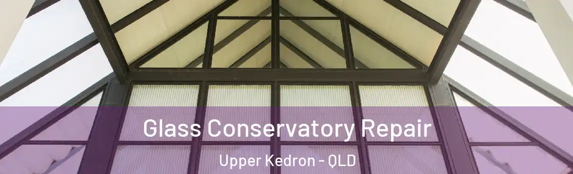 Glass Conservatory Repair Upper Kedron - QLD