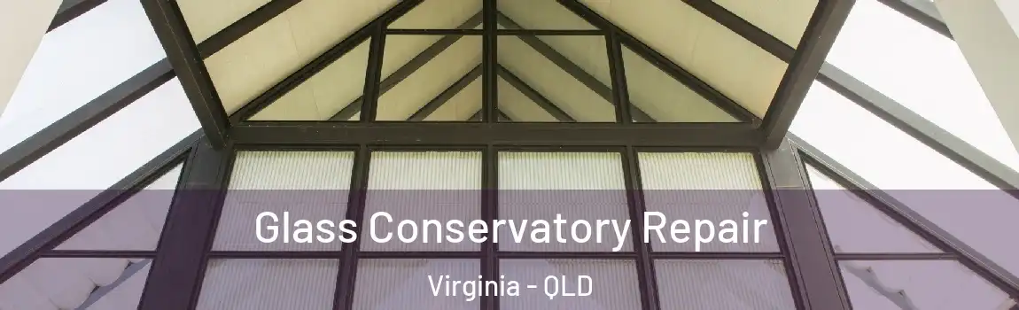 Glass Conservatory Repair Virginia - QLD