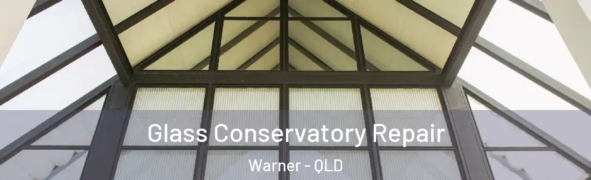 Glass Conservatory Repair Warner - QLD