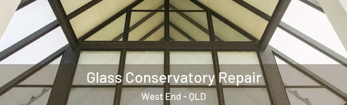 Glass Conservatory Repair West End - QLD