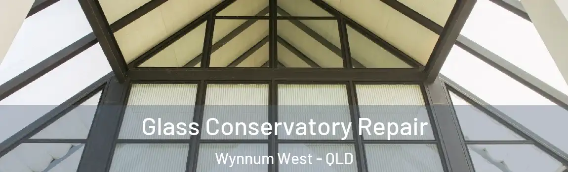 Glass Conservatory Repair Wynnum West - QLD