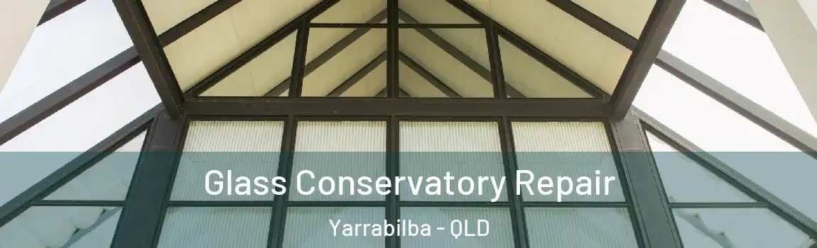  Glass Conservatory Repair Yarrabilba - QLD